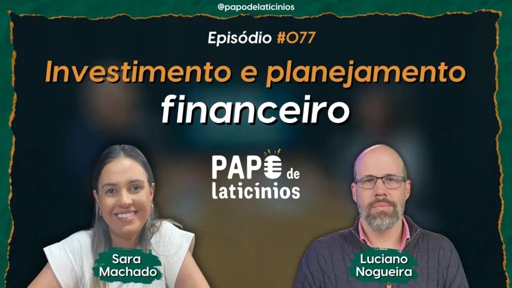 Investimento e planejamento financeiro – Papo de Laticínios #077